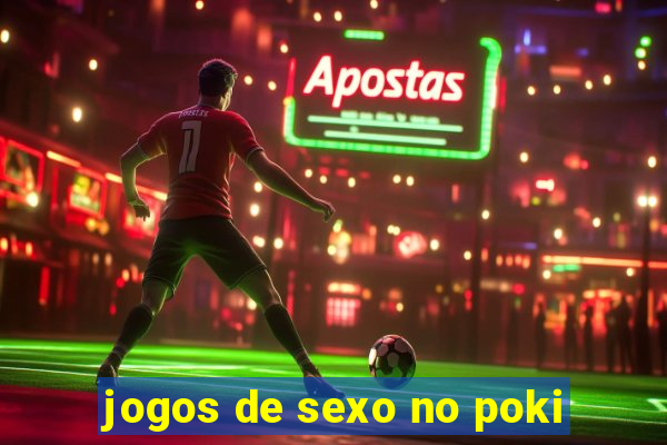 jogos de sexo no poki